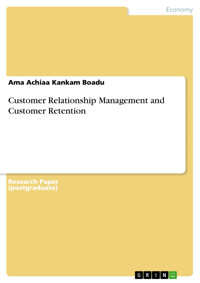 Customer Relationship Management and Customer Retention - Ama Achiaa Kankam Boadu - E-Book