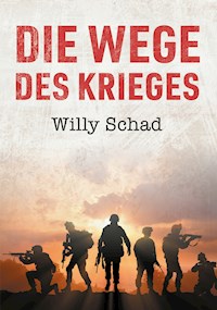 Die Wege des Krieges - Willy Schad - E-Book