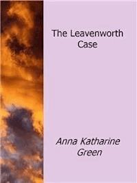 The Leavenworth Case - Anna Katharine Green - E-Book