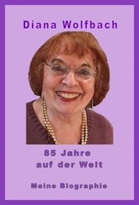 85 Jahre auf der Welt - Diana Wolfbach - E-Book