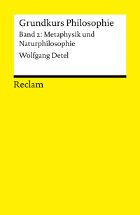 Grundkurs Philosophie / Metaphysik und Naturphilosophie. Band 2: Metaphysik und Naturphilosophie - Wolfgang Detel - E-Book
