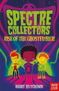 Spectre Collectors: Rise of the Ghostfather! - Barry Hutchison - E-Book