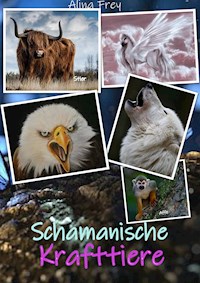 Schamanische Krafttiere - Alina Frey - E-Book