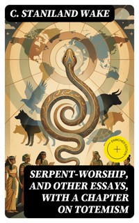 Serpent-Worship, and Other Essays, with a Chapter on Totemism - C. Staniland Wake - E-Book