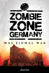 Zombie Zone Germany: Was einmal war - Oliver Bayer - E-Book