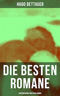 Die besten Romane von Hugo Bettauer: Antisemitismus und Sozial-Krimis - Hugo Bettauer - E-Book