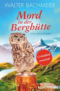 Mord in der Berghütte - Walter Bachmeier - E-Book