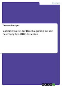 Wirkungsweise der Bauchlagerung auf die Beatmung bei ARDS-Patienten - Tamara Bertges - E-Book
