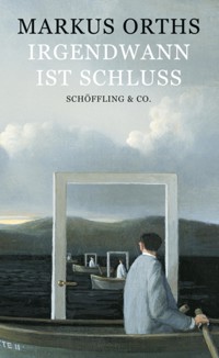 Irgendwann ist Schluss - Markus Orths - E-Book
