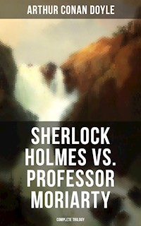Sherlock Holmes vs. Professor Moriarty - Complete Trilogy - Arthur Conan Doyle - E-Book