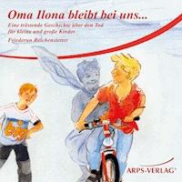 Oma Ilona bleibt bei uns... - Friederun Reichenstetter - Hörbuch