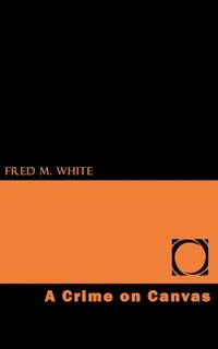 A Crime on Canvas - Fred M. White - E-Book