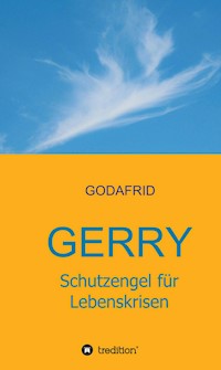 Gerry - Schutzengel für Lebenskrisen - GODAFRID . - E-Book