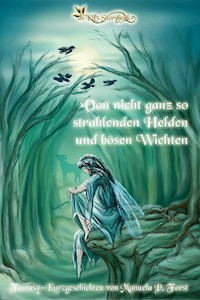 Von nicht ganz so strahlenden Helden und bösen Wichten - Manuela P. Forst - E-Book