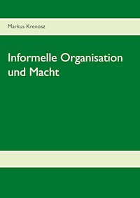 Informelle Organisation und Macht - Markus Krenosz - E-Book