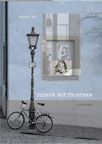 Szenen mit Töchtern - Roland E. Ruf - E-Book