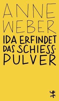 Ida erfindet das Schießpulver - Anne Weber - E-Book