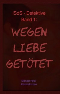 Wegen Liebe getötet - Michael Peter - E-Book