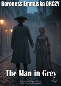 The Man in Grey - Baroness Emmuska Orczy - E-Book