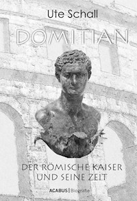 Domitian. Der römische Kaiser und seine Zeit - Ute Schall - E-Book