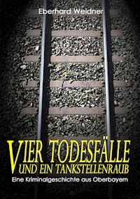Vier Todesfälle und ein Tankstellenraub - Eberhard Weidner - E-Book