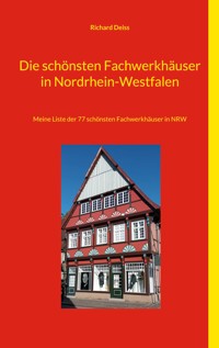 Die schönsten Fachwerkhäuser in Nordrhein-Westfalen - Richard Deiss - E-Book