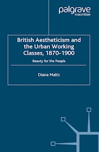 British Aestheticism and the Urban Working Classes, 1870-1900 - D. Maltz - E-Book