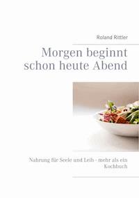 Morgen beginnt schon heute Abend - Roland Rittler - E-Book