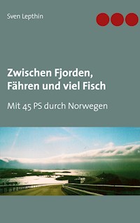 Zwischen Fjorden, Fähren und viel Fisch - Sven Lepthin - E-Book