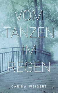Vom Tanzen im Regen - Carina Weigert - E-Book