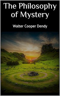 The Philosophy of Mystery - Walter Cooper Dendy - E-Book