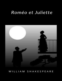 Roméo et Juliette (traduit) - William Shakespeare - E-Book
