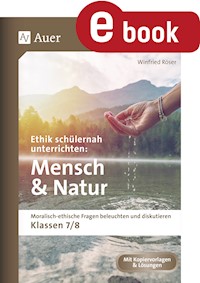 Ethik schülernah unterrichten Mensch und Natur - Winfried Röser - E-Book