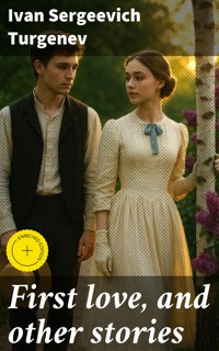 First love, and other stories - Ivan Sergeevich Turgenev - E-Book