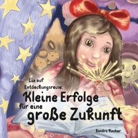 Lia auf Entdeckungsreise. Kleine Erfolge für eine große Zukunft. - Sandra Kocher - E-Book