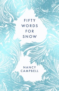 Fifty Words for Snow - Nancy Campbell - E-Book