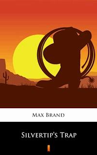 Silvertip’s Trap - Max Brand - E-Book