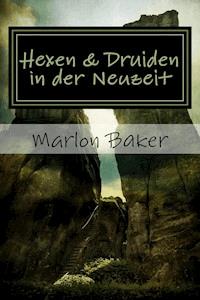 Hexen und Druiden in der Neuzeit - Marlon Baker - E-Book