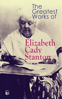 The Greatest Works of Elizabeth Cady Stanton - Elizabeth Cady Stanton - E-Book