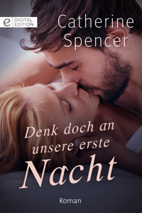 Denk doch an unsere erste Nacht - Catherine Spencer - E-Book