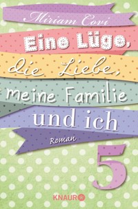 Eine Lüge, die Liebe, meine Familie und ich 5 - Miriam Covi - E-Book