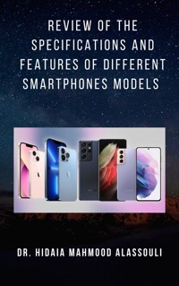 Review of the Specifications and Features of Different Smartphones Models - Dr. Hidaia Mahmood Alassouli - E-Book