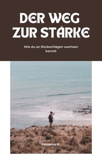 Der Weg zur Stärke - Fabienne P. - E-Book