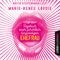 Tagebuch einer furchtbar langweiligen Ehefrau (Ungekürzt) - Marie-Renée Lavoie - Hörbuch