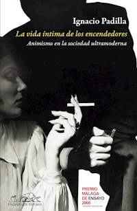 La vida íntima de los encendedores - Ignacio Padilla - E-Book