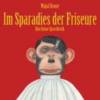 Wiglaf Droste, Im Sparadies der Friseure - Wiglaf Droste - Hörbuch