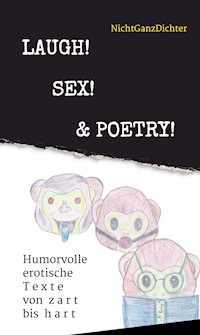 Laugh! Sex! & Poetry! - ... NichtGanzDichter - E-Book