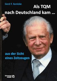 Als TQM nach Deutschland kam... - Gerd F Kamiske - E-Book