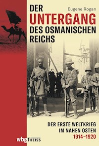 Der Untergang des Osmanischen Reichs - Eugene Rogan - E-Book