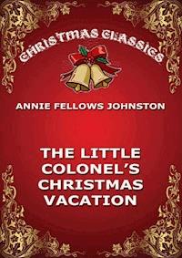 The Little Colonel's Christmas Vacation - Annie Fellows Johnston - E-Book